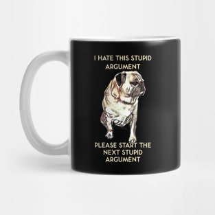 I Hate This Stupid Argument Please Start the Next Stupid Argument Mug